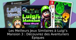 Les Meilleurs Jeux Similaires à Luigi’s Mansion 3 : Découvrez des Aventuriers Épiques
