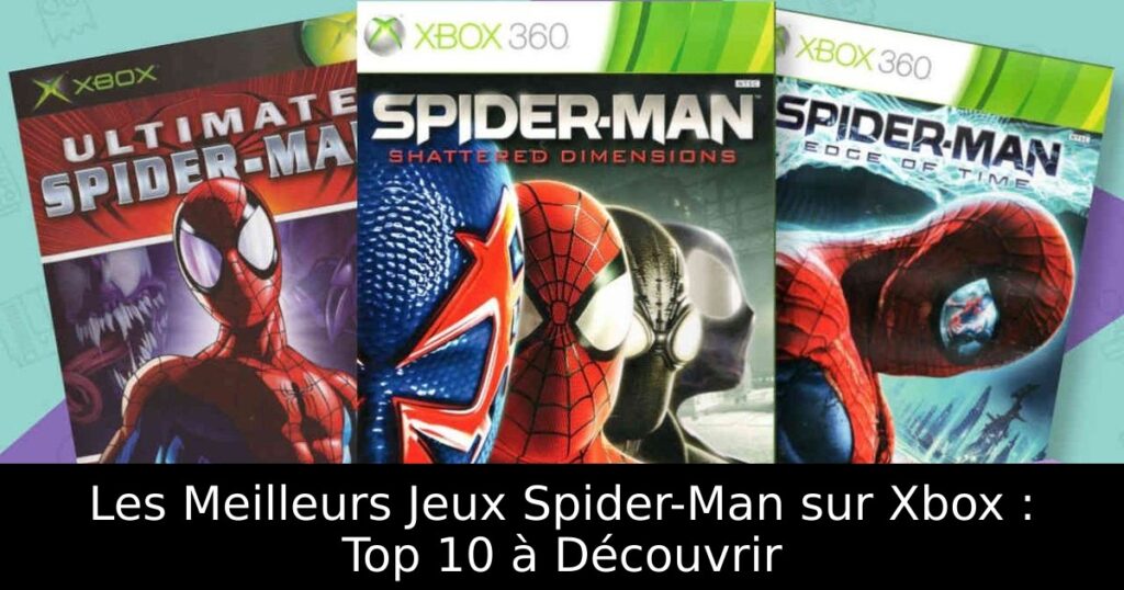 Les Meilleurs Jeux Spider-Man sur Xbox : Top 10 à Découvrir