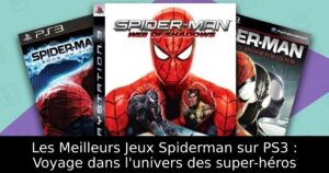 Les Meilleurs Jeux Spiderman sur PS3 : Voyage dans l'univers des super-héros