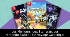 Les Meilleurs Jeux Star Wars sur Nintendo Switch : Un Voyage Galactique