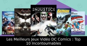 Les Meilleurs Jeux Vidéo DC Comics : Top 10 Incontournables