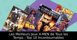 Les Meilleurs Jeux X-MEN de Tous les Temps : Top 10 Incontournables