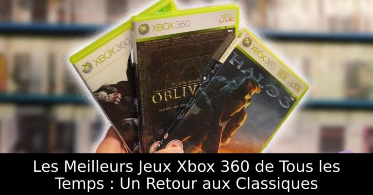 Les Meilleurs Jeux Xbox 360 de Tous les Temps : Un Retour aux Classiques