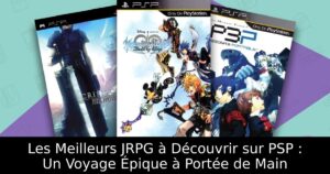 Les Meilleurs JRPG à Découvrir sur PSP : Un Voyage Épique à Portée de Main