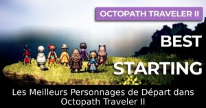 Les Meilleurs Personnages de Départ dans Octopath Traveler II