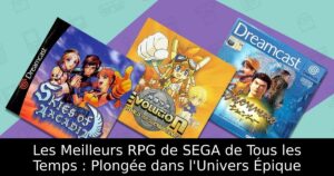 Les Meilleurs RPG de SEGA de Tous les Temps : Plongée dans l'Univers Épique