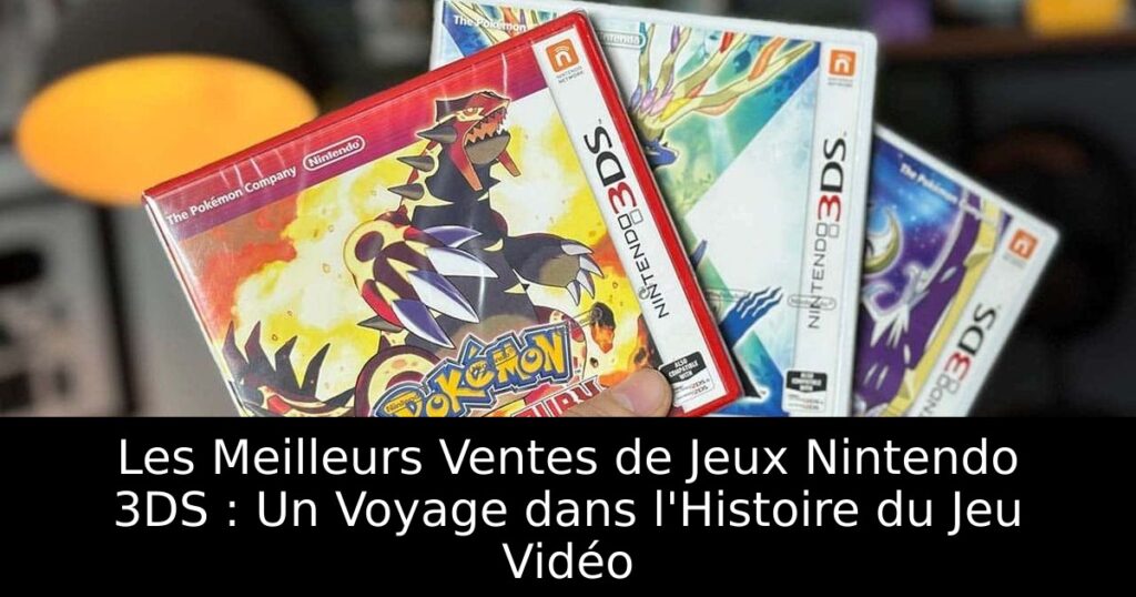 Les Meilleurs Ventes de Jeux Nintendo 3DS : Un Voyage dans l'Histoire du Jeu Vidéo