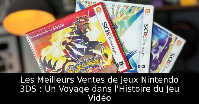 Les Meilleurs Ventes de Jeux Nintendo 3DS : Un Voyage dans l'Histoire du Jeu Vidéo