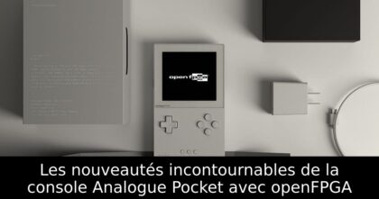 Les nouveautés incontournables de la console Analogue Pocket avec openFPGA