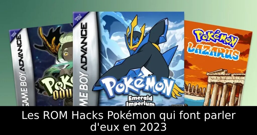 Les ROM Hacks Pokémon qui font parler d'eux en 2023