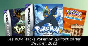 Les ROM Hacks Pokémon qui font parler d'eux en 2023