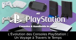 L'Évolution des Consoles PlayStation : Un Voyage à Travers le Temps