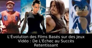 L'Évolution des Films Basés sur des Jeux Vidéo : De L'Échec au Succès Retentissant