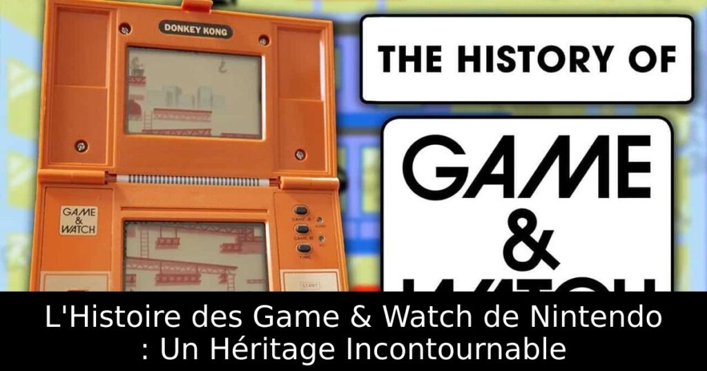 L'Histoire des Game & Watch de Nintendo : Un Héritage Incontournable