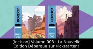 [lock-on] Volume 003 : La Nouvelle Édition Débarque sur Kickstarter !