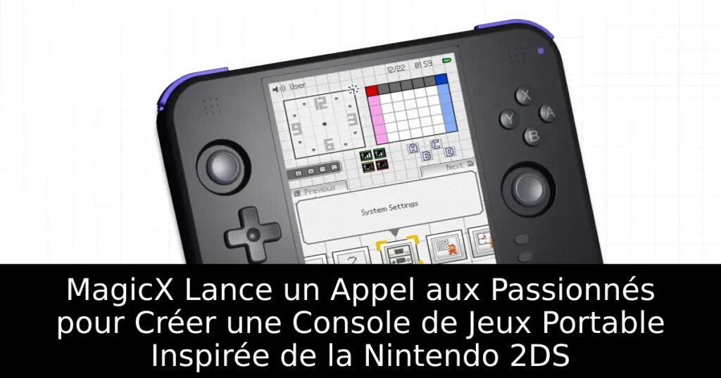 MagicX Lance un Appel aux Passionnés pour Créer une Console de Jeux Portable Inspirée de la Nintendo 2DS