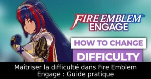 Maîtriser la difficulté dans Fire Emblem Engage : Guide pratique