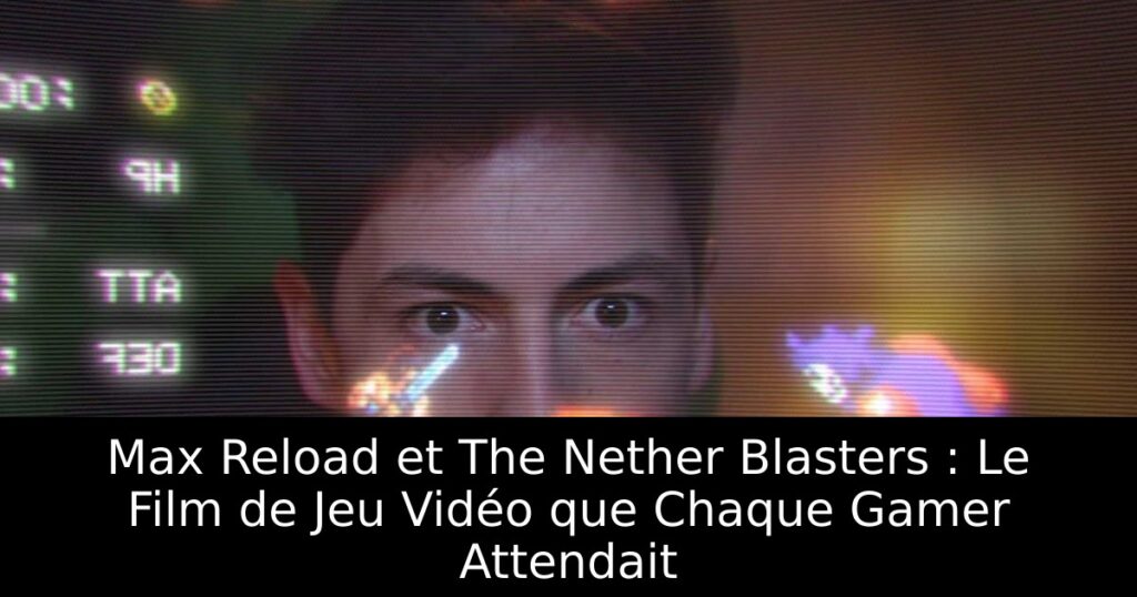 Max Reload et The Nether Blasters : Le Film de Jeu Vidéo que Chaque Gamer Attendait