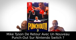 Mike Tyson De Retour Avec Un Nouveau Punch-Out Sur Nintendo Switch ?