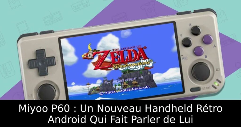 Miyoo P60 : Un Nouveau Handheld Rétro Android Qui Fait Parler de Lui