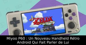 Miyoo P60 : Un Nouveau Handheld Rétro Android Qui Fait Parler de Lui