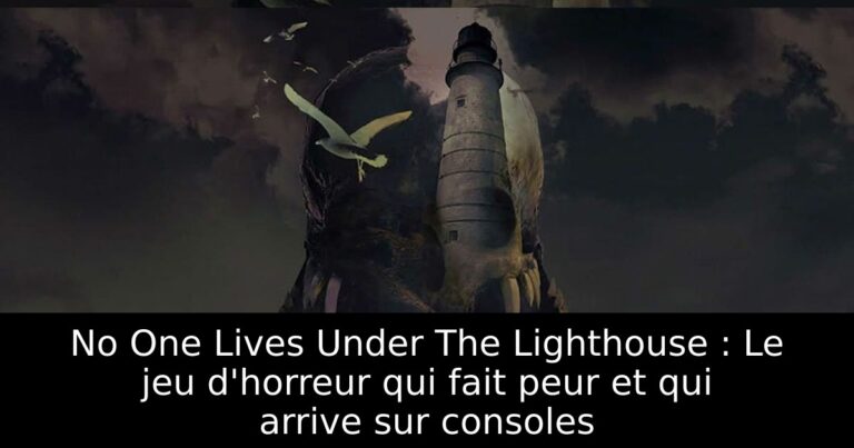 No One Lives Under The Lighthouse : Le jeu d'horreur qui fait peur et qui arrive sur consoles