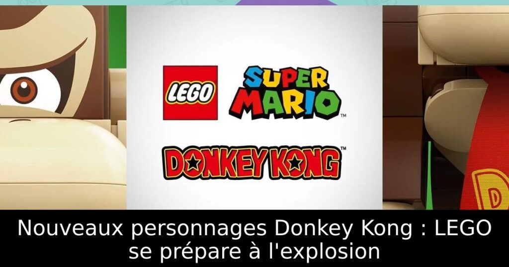 Nouveaux personnages Donkey Kong : LEGO se prépare à l'explosion