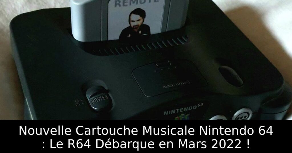 Nouvelle Cartouche Musicale Nintendo 64 : Le R64 Débarque en Mars 2022 !