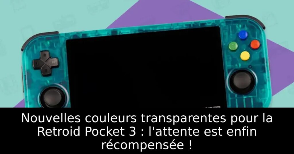 Nouvelles couleurs transparentes pour la Retroid Pocket 3 : l'attente est enfin récompensée !