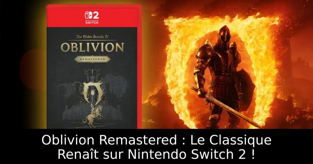 Oblivion Remastered : Le Classique Renaît sur Nintendo Switch 2 !