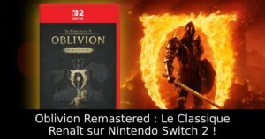 Oblivion Remastered : Le Classique Renaît sur Nintendo Switch 2 !
