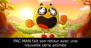 PAC-MAN fait son retour avec une nouvelle série animée