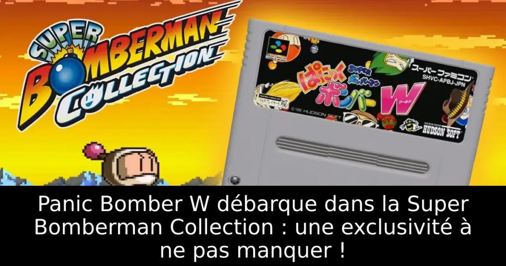 Panic Bomber W débarque dans la Super Bomberman Collection : une exclusivité à ne pas manquer !