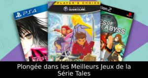 Plongée dans les Meilleurs Jeux de la Série Tales