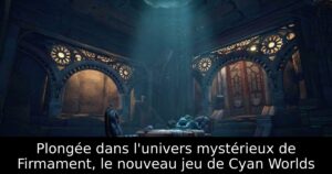 Plongée dans l'univers mystérieux de Firmament, le nouveau jeu de Cyan Worlds
