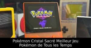 Pokémon Cristal Sacré Meilleur Jeu Pokémon de Tous les Temps
