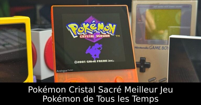 Pokémon Cristal Sacré Meilleur Jeu Pokémon de Tous les Temps