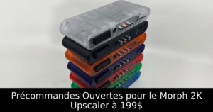 Précommandes Ouvertes pour le Morph 2K Upscaler à 199$