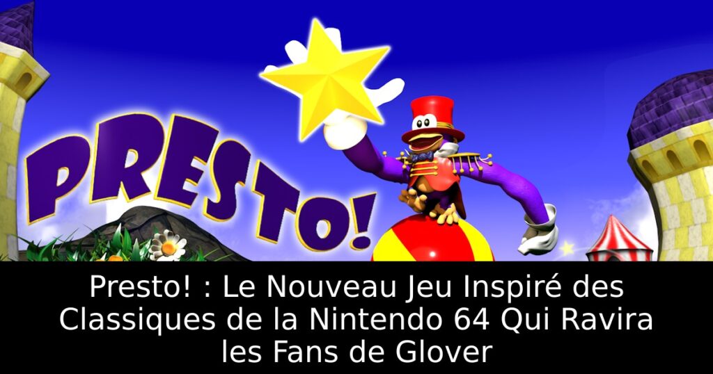 Presto! : Le Nouveau Jeu Inspiré des Classiques de la Nintendo 64 Qui Ravira les Fans de Glover