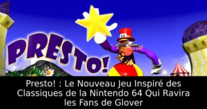 Presto! : Le Nouveau Jeu Inspiré des Classiques de la Nintendo 64 Qui Ravira les Fans de Glover