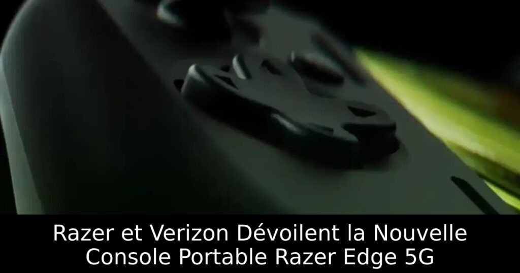 Razer et Verizon Dévoilent la Nouvelle Console Portable Razer Edge 5G