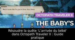 Résoudre la quête 'L’arrivée du bébé' dans Octopath Traveler II : Guide pratique