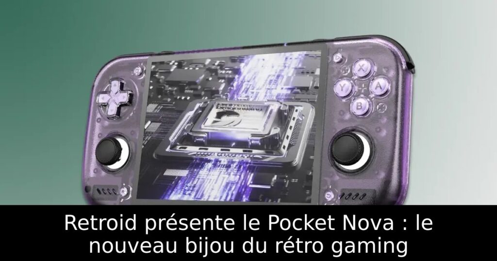 Retroid présente le Pocket Nova : le nouveau bijou du rétro gaming