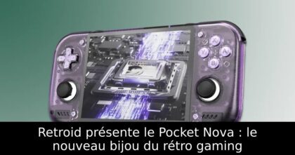 Retroid présente le Pocket Nova : le nouveau bijou du rétro gaming