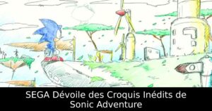 SEGA Dévoile des Croquis Inédits de Sonic Adventure