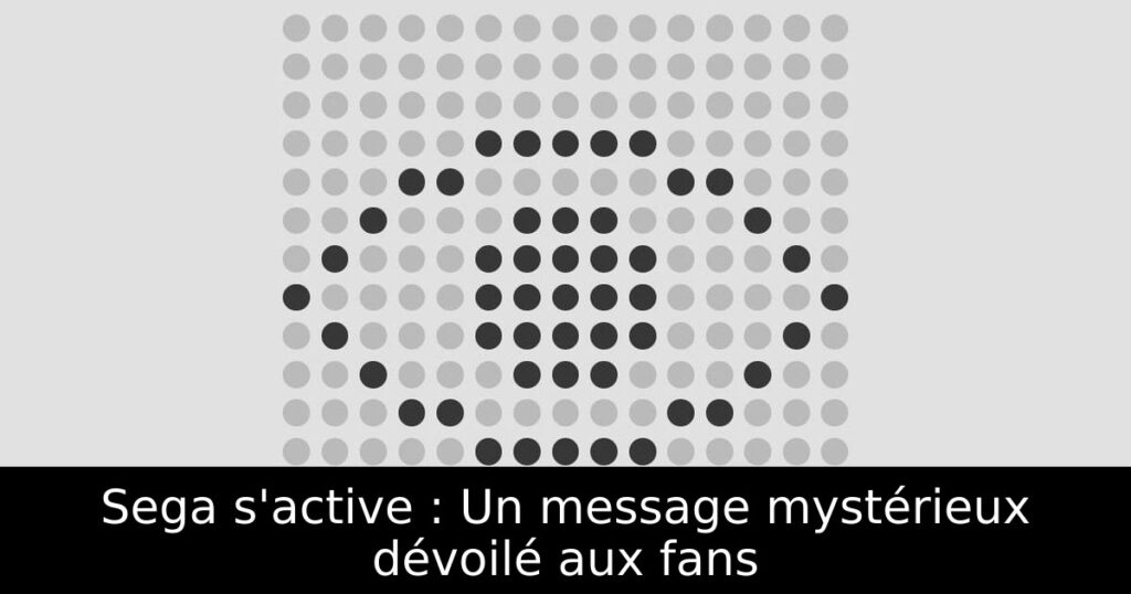 Sega s'active : Un message mystérieux dévoilé aux fans