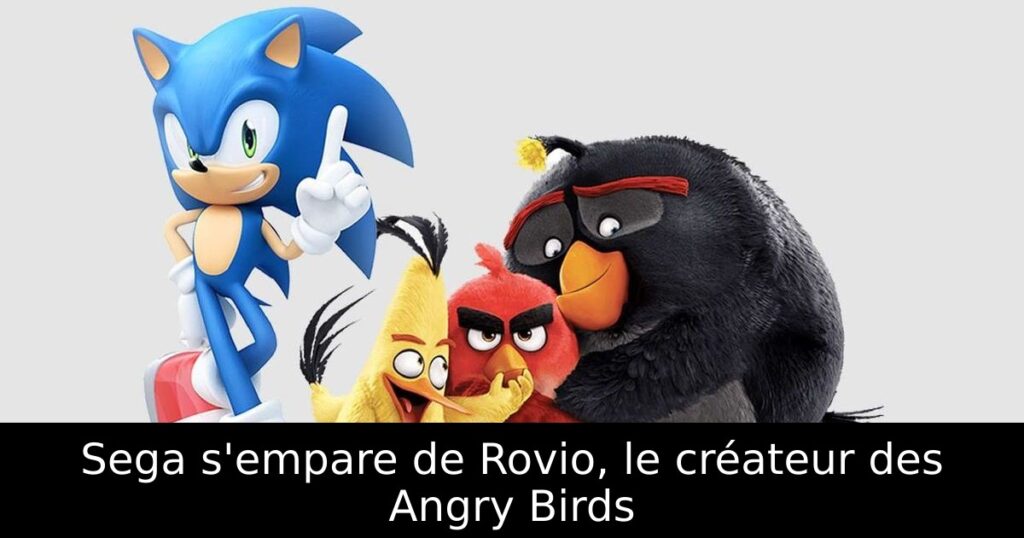 Sega s'empare de Rovio, le créateur des Angry Birds
