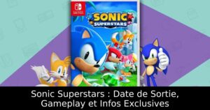 Sonic Superstars : Date de Sortie, Gameplay et Infos Exclusives