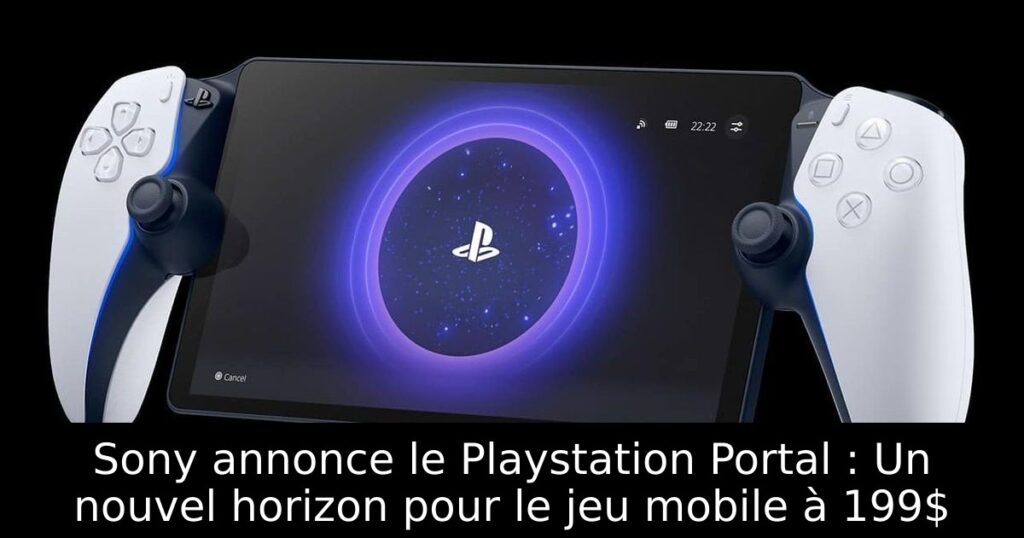 Sony annonce le Playstation Portal : Un nouvel horizon pour le jeu mobile à 199$