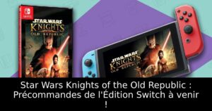 Star Wars Knights of the Old Republic : Précommandes de l'Édition Switch à venir !